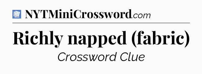 Richly napped (fabric) Puzzle Page Crossword Clue