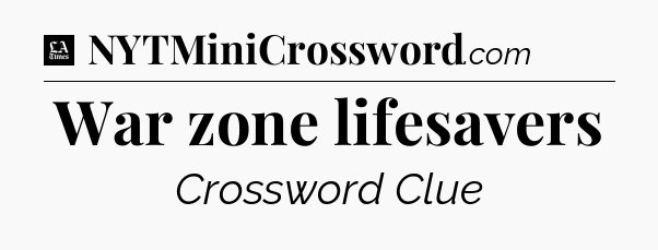 War zone lifesavers - LA Times Crossword