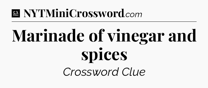 Marinade of vinegar and spices - LA Times Crossword