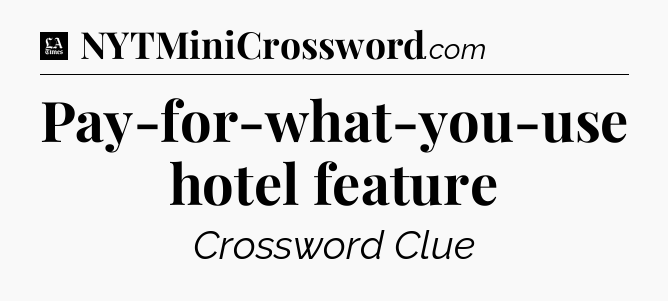 Pay-for-what-you-use hotel feature - LA Times Crossword
