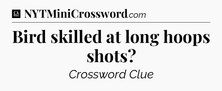 Bird skilled at long hoops shots - LA Times Crossword