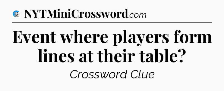 Event where players form lines at their table Crossword Clue