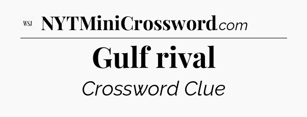 Gulf rival - WSJ Crossword