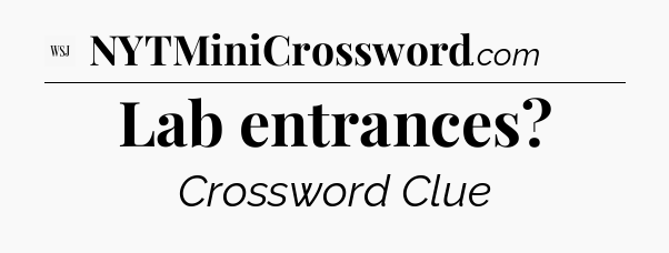 Lab entrances - WSJ Crossword
