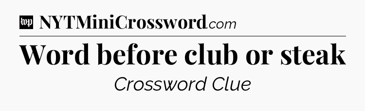 Word before club or steak Crossword Clue