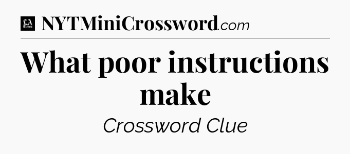 What poor instructions make - LA Times Crossword