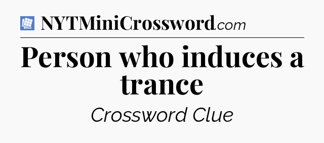 Person who induces a trance Puzzle Page Crossword Clue