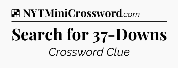 Solution: Search for 37-Downs - NYT Crossword