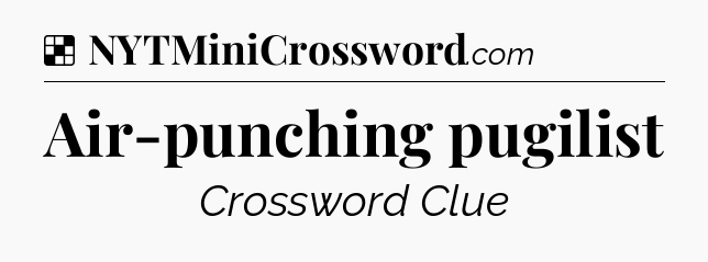 Solution: Air-punching pugilist - NYT Crossword