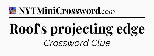 Roof's projecting edge Crossword Clue