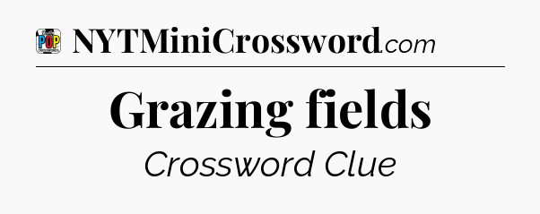 Grazing fields Crossword Clue