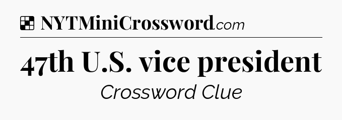 Solution: 47th U.S. vice president - NYT Crossword
