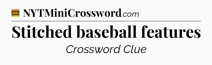 Stitched baseball features - Eugene Sheffer Crossword