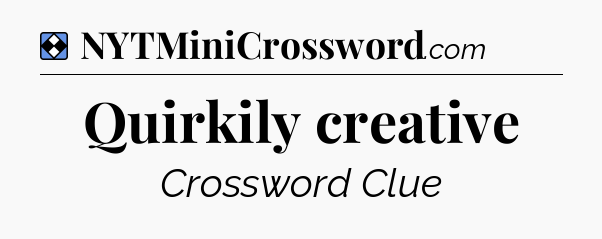 Solution: Quirkily creative - NYT Mini Crossword