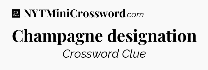 Champagne designation - LA Times Crossword