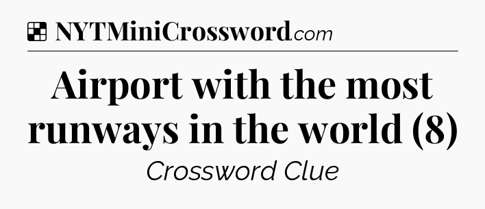 Solution: Airport with the most runways in the world (8) - NYT Crossword