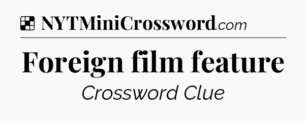 Solution: Foreign film feature - NYT Crossword