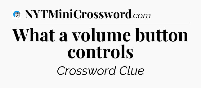 What a volume button controls Crossword Clue