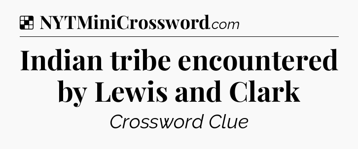 Solution: Indian tribe encountered by Lewis and Clark - NYT Crossword