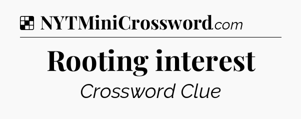 Solution: Rooting interest - NYT Crossword