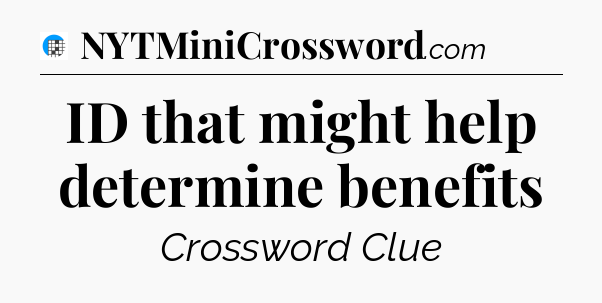 ID that might help determine benefits Crossword Clue