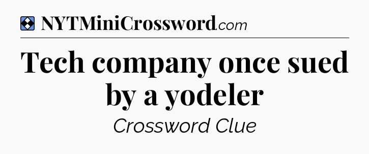 Solution: Tech company once sued by a yodeler - NYT Mini Crossword