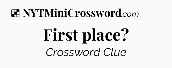 Solution: First place - NYT Crossword
