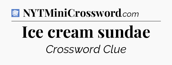Ice cream sundae Puzzle Page Crossword Clue