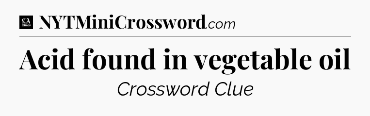 Acid found in vegetable oil - LA Times Crossword