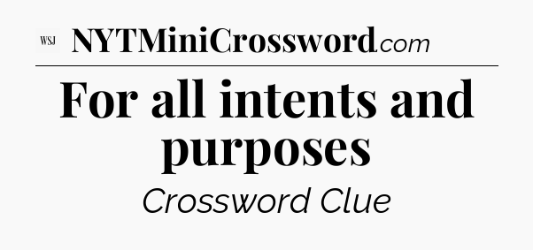 For all intents and purposes - WSJ Crossword