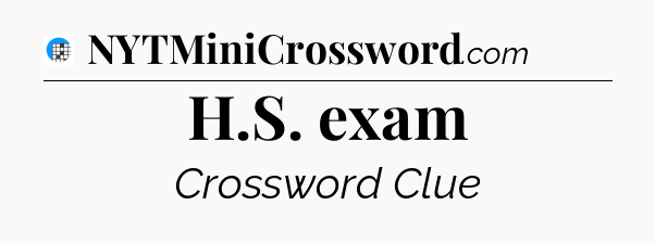 H.S. exam Crossword Clue