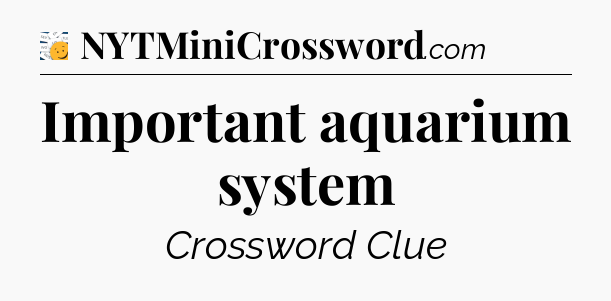 Important aquarium system - 7 Little Words