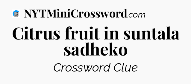 Citrus fruit in suntala sadheko Crossword Clue
