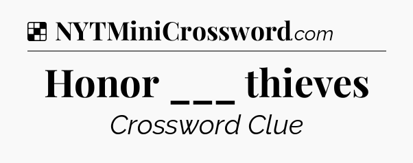 Solution: Honor ___ thieves - NYT Crossword