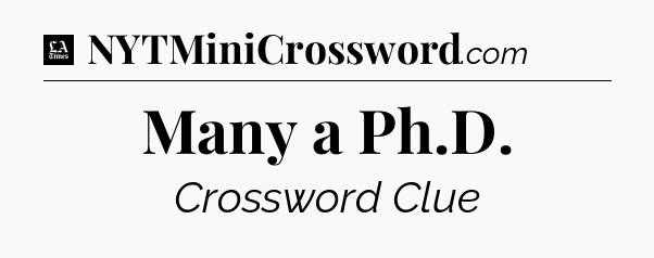 Many a Ph.D - LA Times Crossword