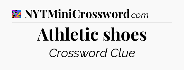 Athletic shoes Crossword Clue