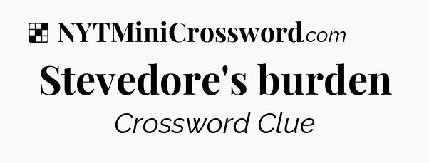Solution: Stevedore's burden - NYT Crossword