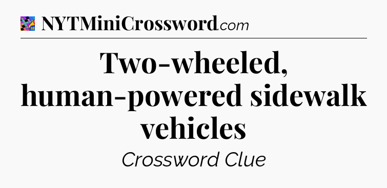 Two-wheeled, human-powered sidewalk vehicles Crossword Clue
