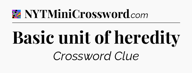 Basic unit of heredity Crossword Clue