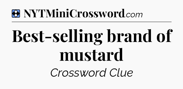Solution: Best-selling brand of mustard - NYT Mini Crossword