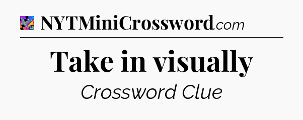 Take in visually Crossword Clue