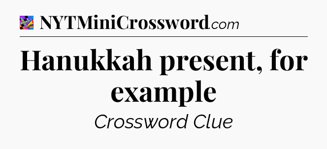 Hanukkah present, for example Crossword Clue