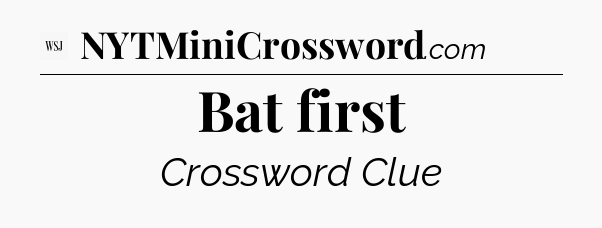 Bat first - WSJ Crossword