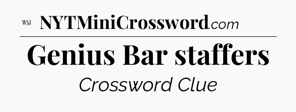 Genius Bar staffers - WSJ Crossword