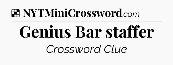 Solution: Genius Bar staffer - NYT Crossword