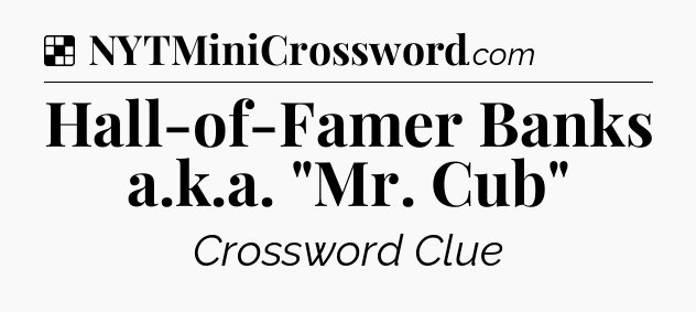 Solution: Hall-of-Famer Banks a.k.a. 