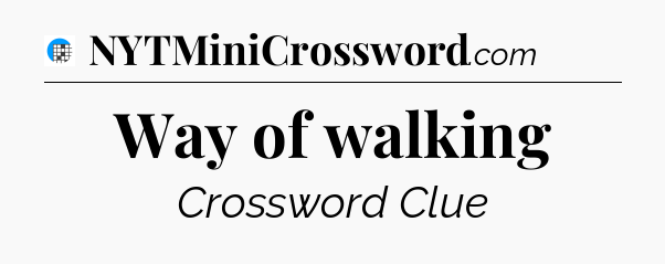 Way of walking Crossword Clue