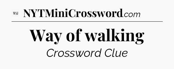 Way of walking - WSJ Crossword