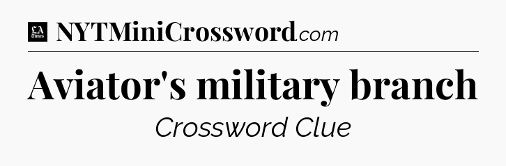 Aviator's military branch - LA Times Crossword