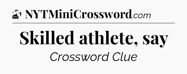 Skilled athlete, say - Daily Themed Classic Crossword
